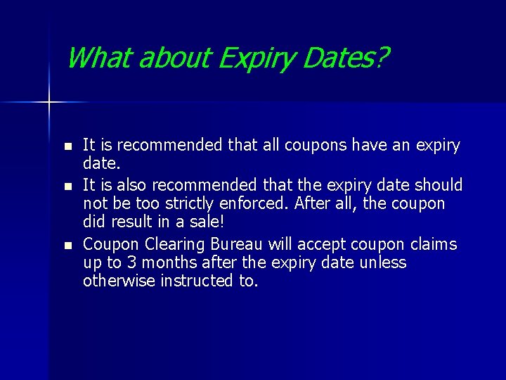 What about Expiry Dates? n n n It is recommended that all coupons have