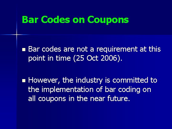 Bar Codes on Coupons n Bar codes are not a requirement at this point