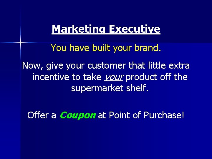Marketing Executive You have built your brand. Now, give your customer that little extra