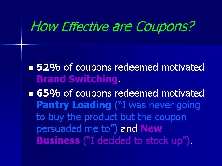 How Effective are Coupons? 52% of coupons redeemed motivated Brand Switching. n 65% of