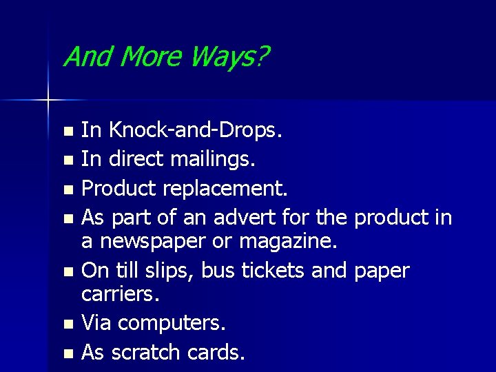 And More Ways? In Knock-and-Drops. n In direct mailings. n Product replacement. n As