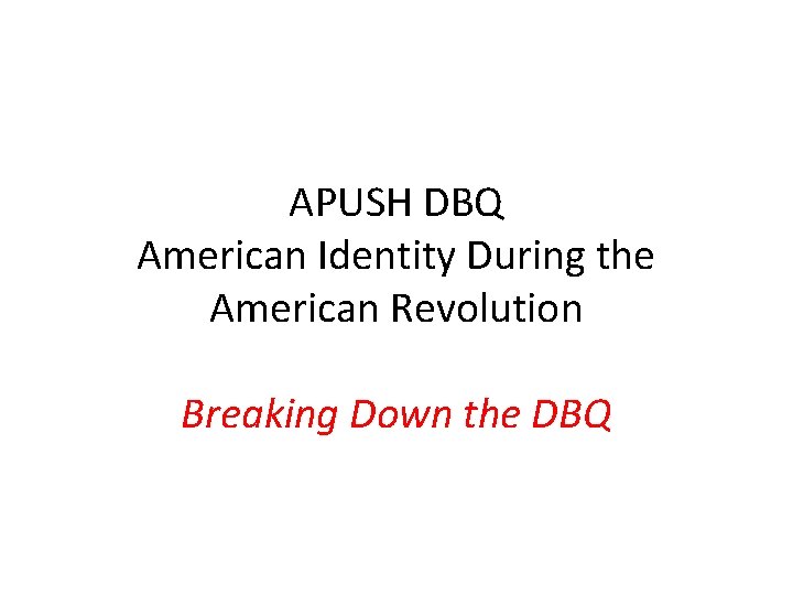 APUSH DBQ American Identity During the American Revolution Breaking Down the DBQ 