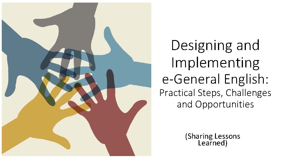 Designing and Implementing e-General English: Practical Steps, Challenges and Opportunities (Sharing Lessons Learned) 
