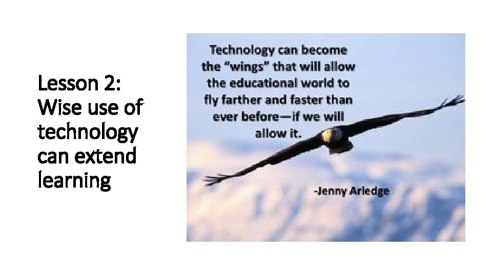 Lesson 2: Wise use of technology can extend learning 