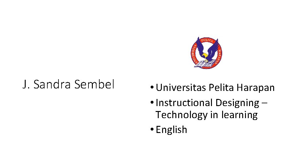 J. Sandra Sembel • Universitas Pelita Harapan • Instructional Designing – Technology in learning