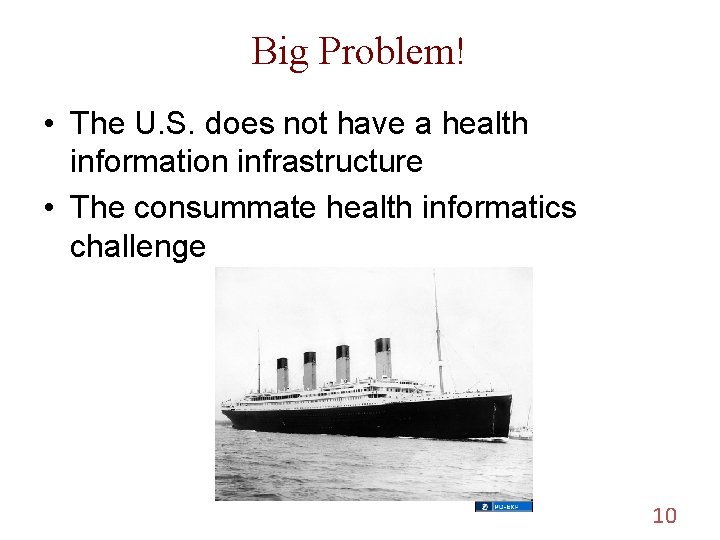 Big Problem! • The U. S. does not have a health information infrastructure •
