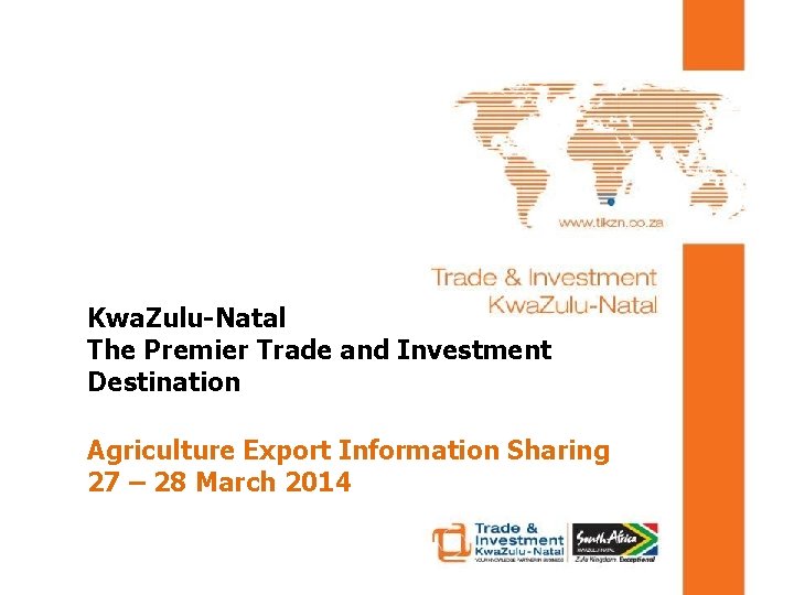 Kwa. Zulu-Natal The Premier Trade and Investment Destination Agriculture Export Information Sharing 27 –