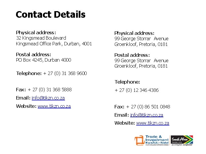 Contact Details Physical address: 32 Kingsmead Boulevard Kingsmead Office Park, Durban, 4001 Physical address: