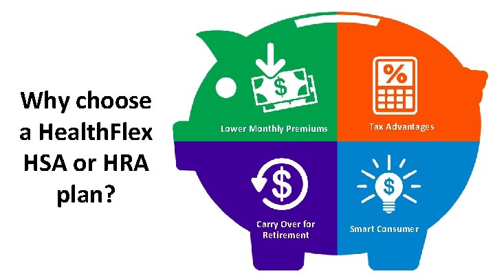 Why choose a Health. Flex HSA or HRA plan? Lower Monthly Premiums Carry Over
