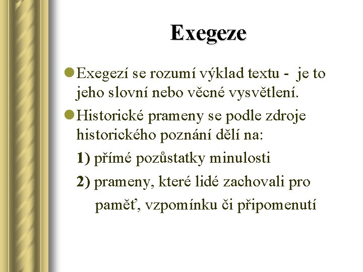 Exegeze l Exegezí se rozumí výklad textu - je to jeho slovní nebo věcné