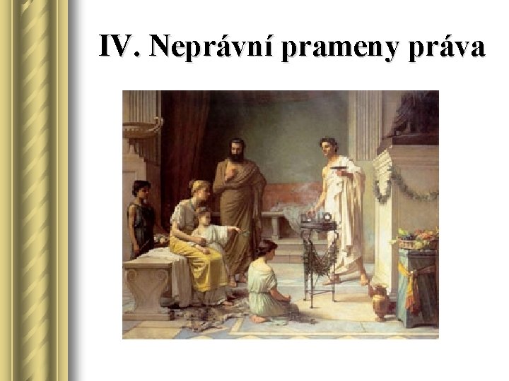 IV. Neprávní prameny práva 