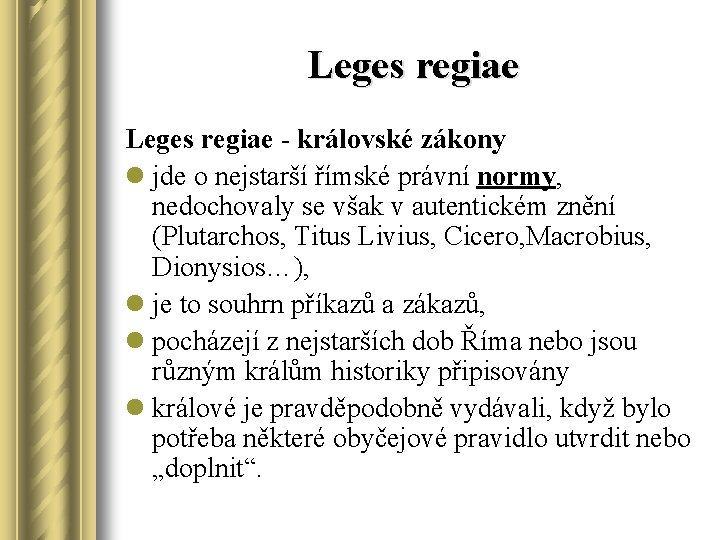 Leges regiae - královské zákony l jde o nejstarší římské právní normy, nedochovaly se
