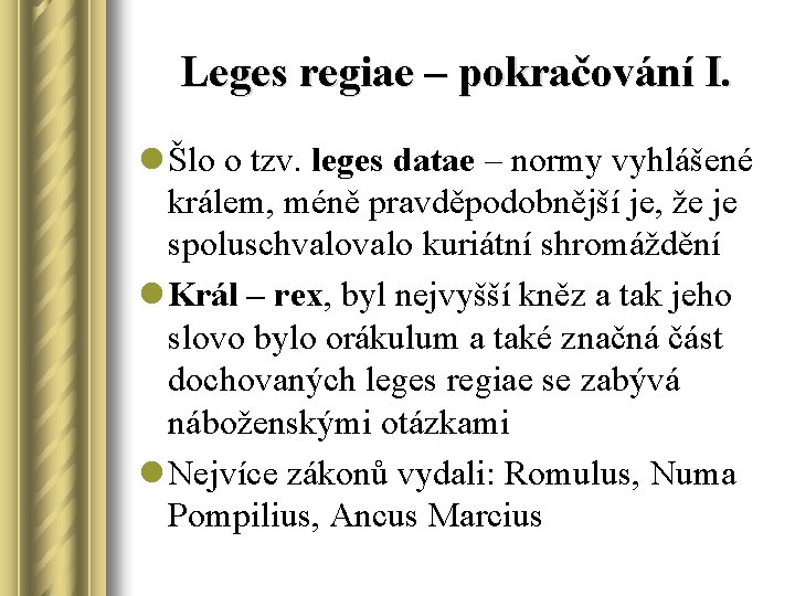 Leges regiae – pokračování I. l Šlo o tzv. leges datae – normy vyhlášené