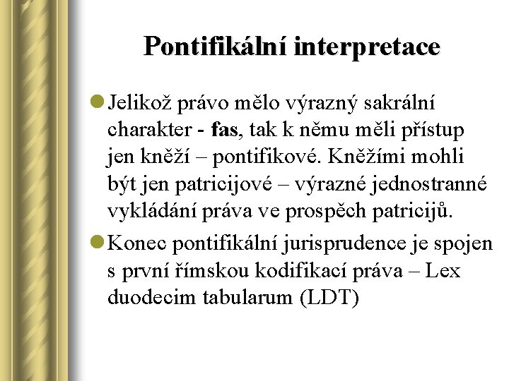 Pontifikální interpretace l Jelikož právo mělo výrazný sakrální charakter - fas, tak k němu