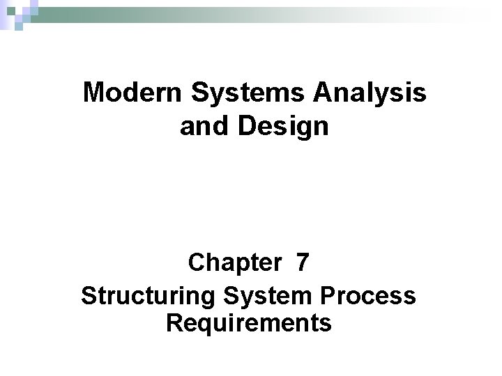 Modern Systems Analysis and Design Chapter 7 Structuring System Process Requirements 