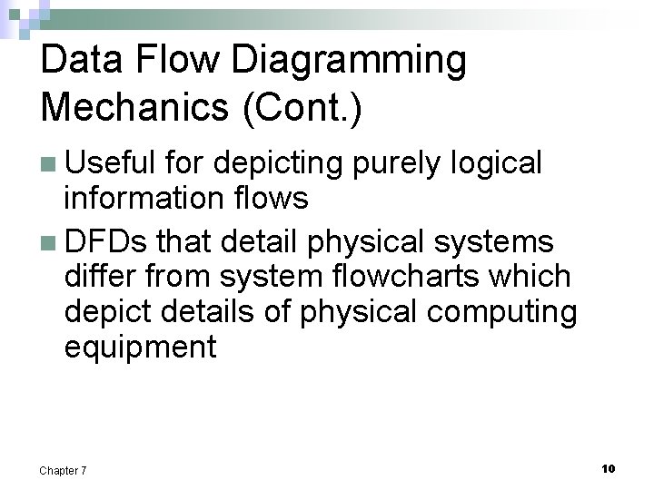 Data Flow Diagramming Mechanics (Cont. ) n Useful for depicting purely logical information flows