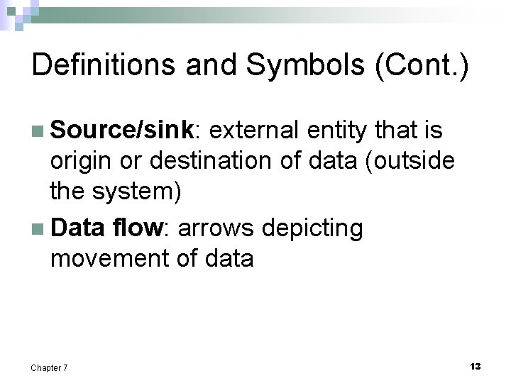 Definitions and Symbols (Cont. ) n Source/sink: external entity that is origin or destination