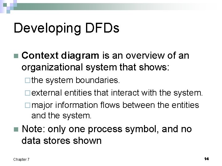 Developing DFDs n Context diagram is an overview of an organizational system that shows: