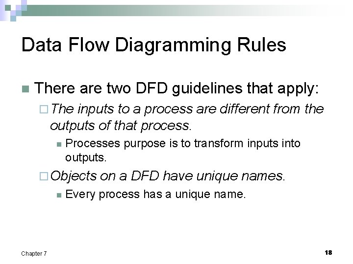 Data Flow Diagramming Rules n There are two DFD guidelines that apply: ¨ The