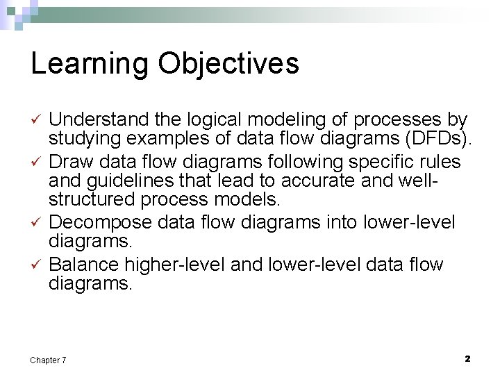 Learning Objectives ü ü Understand the logical modeling of processes by studying examples of
