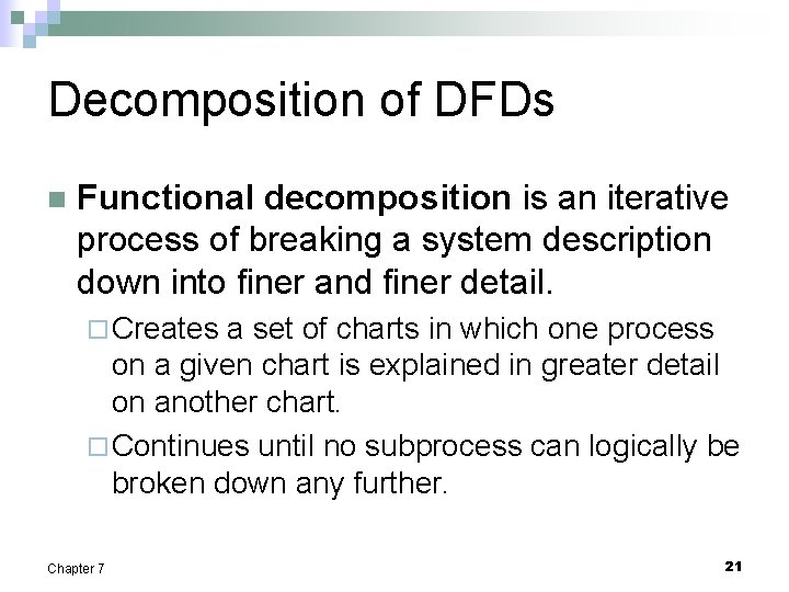 Decomposition of DFDs n Functional decomposition is an iterative process of breaking a system