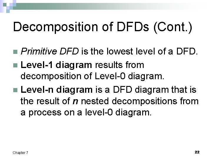 Decomposition of DFDs (Cont. ) Primitive DFD is the lowest level of a DFD.