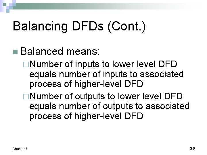 Balancing DFDs (Cont. ) n Balanced means: ¨Number of inputs to lower level DFD