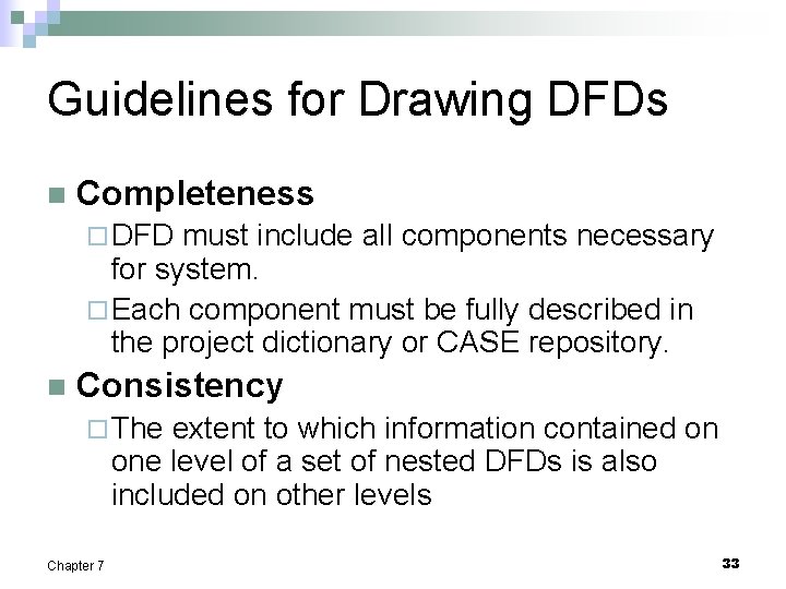 Guidelines for Drawing DFDs n Completeness ¨ DFD must include all components necessary for