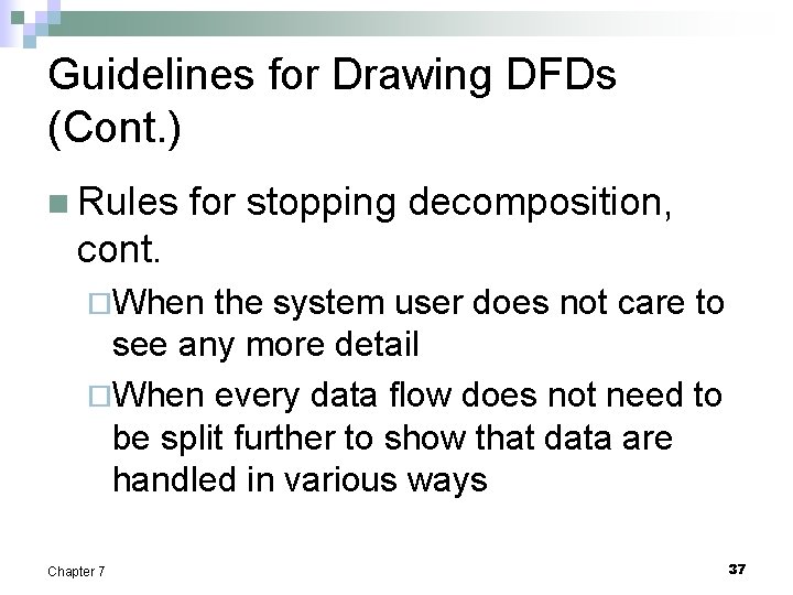 Guidelines for Drawing DFDs (Cont. ) n Rules for stopping decomposition, cont. ¨When the