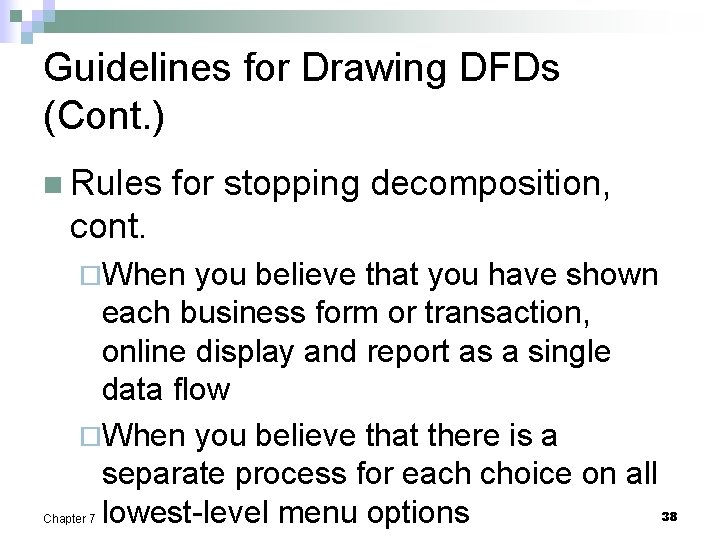 Guidelines for Drawing DFDs (Cont. ) n Rules for stopping decomposition, cont. ¨When you
