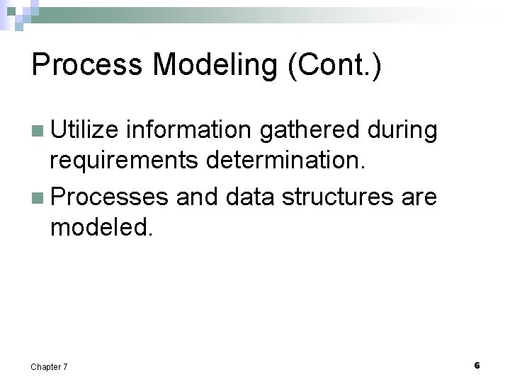 Process Modeling (Cont. ) n Utilize information gathered during requirements determination. n Processes and