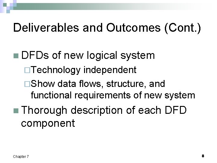 Deliverables and Outcomes (Cont. ) n DFDs of new logical system ¨Technology independent ¨Show