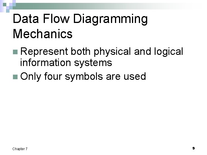 Data Flow Diagramming Mechanics n Represent both physical and logical information systems n Only