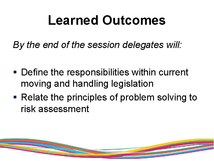 Learned Outcomes By the end of the session delegates will: § Define the responsibilities