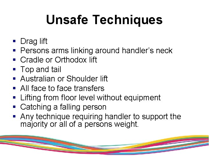 Unsafe Techniques § § § § § Drag lift Persons arms linking around handler’s