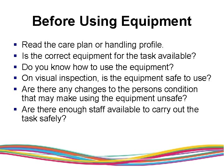 Before Using Equipment § § § Read the care plan or handling profile. Is