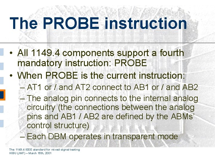 The PROBE instruction • All 1149. 4 components support a fourth mandatory instruction: PROBE