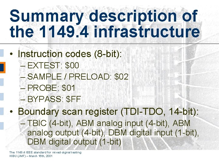 Summary description of the 1149. 4 infrastructure • Instruction codes (8 -bit): – EXTEST: