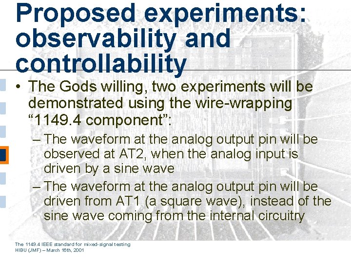 Proposed experiments: observability and controllability • The Gods willing, two experiments will be demonstrated