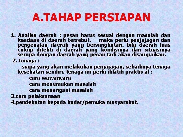 A. TAHAP PERSIAPAN 1. Analisa daerah : pesan harus sesuai dengan masalah dan keadaan