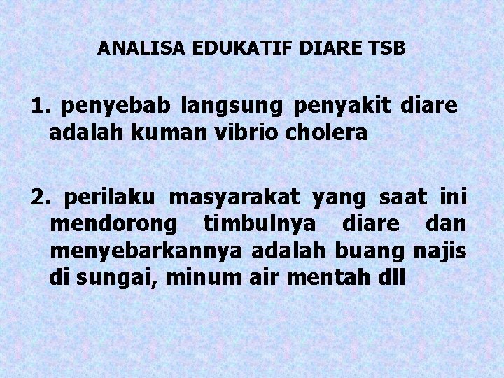 ANALISA EDUKATIF DIARE TSB 1. penyebab langsung penyakit diare adalah kuman vibrio cholera 2.