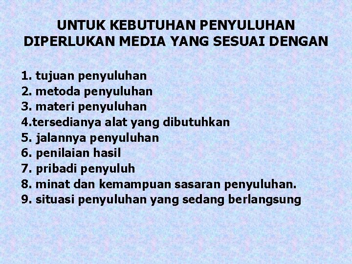 UNTUK KEBUTUHAN PENYULUHAN DIPERLUKAN MEDIA YANG SESUAI DENGAN 1. tujuan penyuluhan 2. metoda penyuluhan