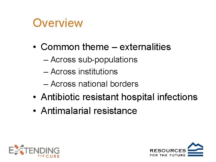 Overview • Common theme – externalities – Across sub-populations – Across institutions – Across