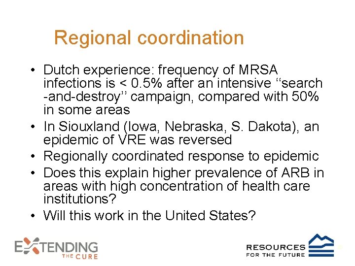 Regional coordination • Dutch experience: frequency of MRSA infections is < 0. 5% after