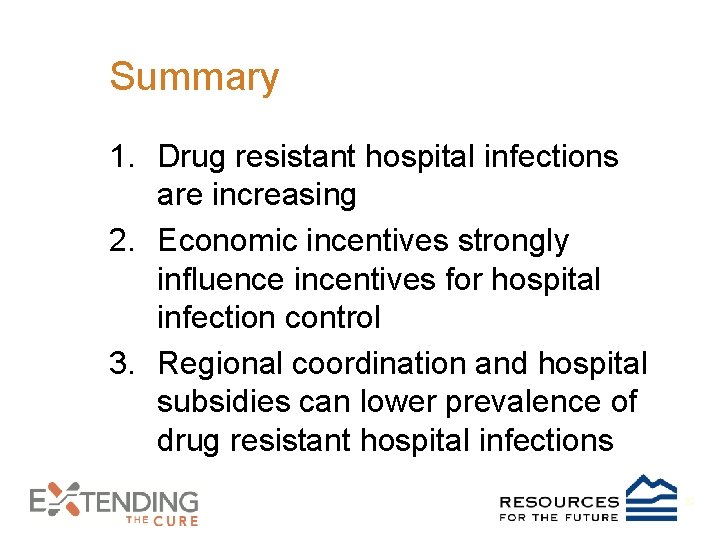 Summary 1. Drug resistant hospital infections are increasing 2. Economic incentives strongly influence incentives