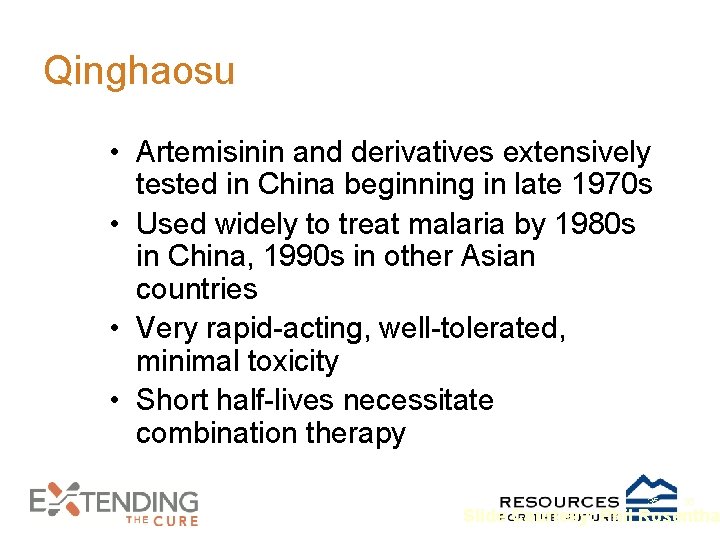 Qinghaosu • Artemisinin and derivatives extensively tested in China beginning in late 1970 s