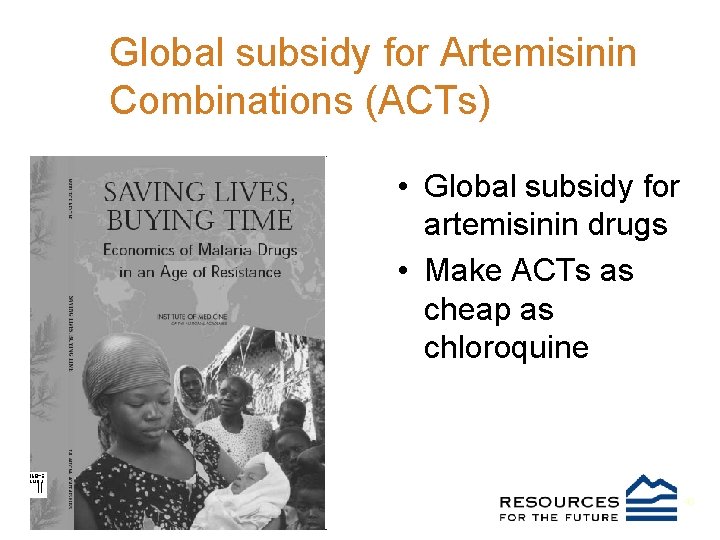 Global subsidy for Artemisinin Combinations (ACTs) • Global subsidy for artemisinin drugs • Make