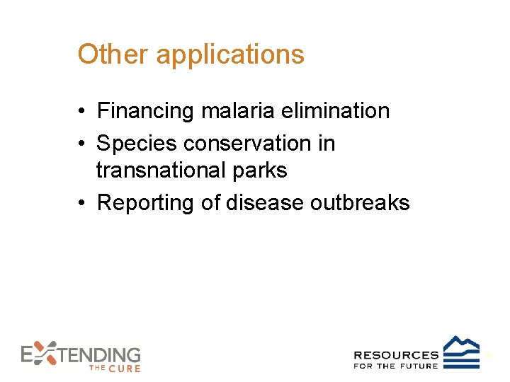 Other applications • Financing malaria elimination • Species conservation in transnational parks • Reporting