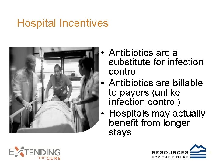 Hospital Incentives • Antibiotics are a substitute for infection control • Antibiotics are billable