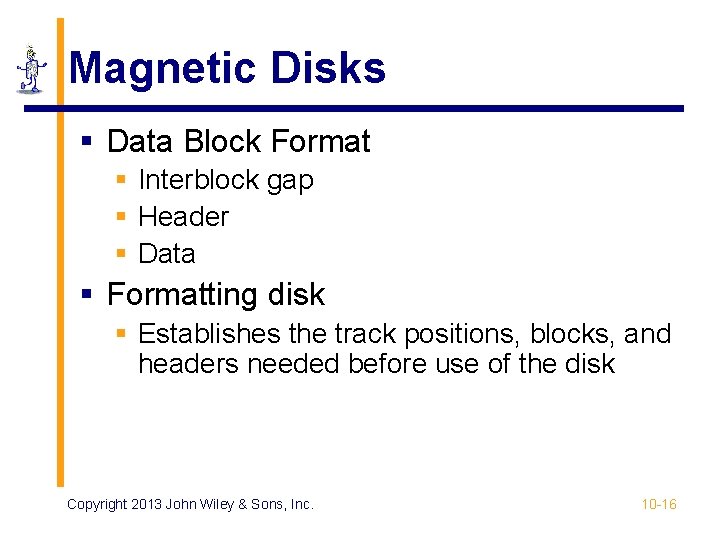Magnetic Disks § Data Block Format § Interblock gap § Header § Data § Magnetic Disks § Data Block Format § Interblock gap § Header § Data §